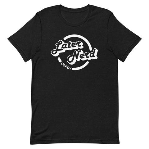 Cordy's Later Nerd T-shirt